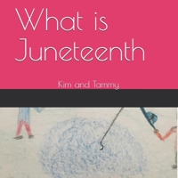 What is Juneteenth: Kim and Tammy B08RYK64JH Book Cover