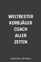 Weltbester Korbja¨ger Coach aller Zeiten Basketball Taktikbuch: Fabelhaft als Journal, Strategiebuch für jeden Trainer oder Coach zum festhalten von Notizen beim Training oder Spiel (German Edition) 1699260311 Book Cover