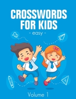 Easy Crosswords For Kids (Volume 1): Easy Crossword to Entertain Your Brain for Kids Intermediate Level Ages 4-8 B086B9XN72 Book Cover