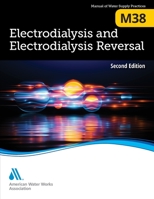 M38 Electrodialysis and Electrodialysis Reversal, Second Edition 1647170699 Book Cover