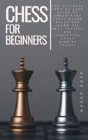 chess for beginners: The Ultimate Step by Step Guide To Understand Chess Board Rules And Learn the Best Tactics and Strategies. Start Winning Today! 1802863044 Book Cover