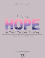 Finding Hope in Your Cancer Journey: Christian Bible Study 1733328009 Book Cover