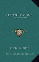 Le Catholicisme: Saint Paul (1897) 1160147531 Book Cover