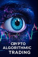 Crypto Algorithmic Trading: 16 Proven Strategies for Automated Cryptocurrency Profit with Python Trading Bots, Momentum Signals, Arbitrage Techniques, ... Algorithms (Algorithmic Trading Masterclass) B0F2MV2PJN Book Cover