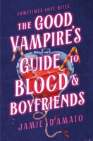 The Good Vampire's Guide to Blood and Boyfriends: A Novel 1250321204 Book Cover