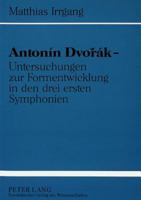 Antonín Dvorák - Untersuchungen Zur Formentwicklung in Den Drei Ersten Symphonien 3631311338 Book Cover