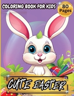 Cute Easter Coloring Book For Kids: Over 75 Big And Easy To Color With Easter And Springtime Themed Designs For Kids Ages 3-6 6033226658 Book Cover