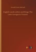 English Lands Letters and Kings: The Later Georges to Victoria 3752421061 Book Cover
