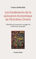 Les fondements de la puissance économique de l'Extrême-Orient: "Administrer le pays pour soulager les souffrances du peuple" 2322473626 Book Cover