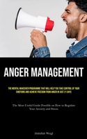 Anger Management: The Mental Makeover Programme that Will Help You Take Control of Your Emotions and Achieve Freedom from Anger in Just 21 Days (The ... on How to Regulate Your Anxiety and Stress) 1835730051 Book Cover
