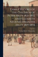 Family Record of the Children of Peter Hilty 1821-1892 and Elizabeth Neuenschwander Hilty 1819-1894 1014581176 Book Cover