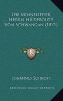 Die Minnelieder Herrn Hildebold's Von Schwangau 3742811533 Book Cover