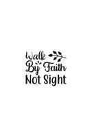 Walk By Faith Not Sight: Religious Church Notes, Write And Record Scripture Sermon Notes, Prayer Requests, Great For Applying Sermon Message 1694926338 Book Cover