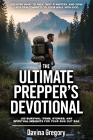 The Ultimate Prepper’s Devotional: 105 Survival Items, Stories, and Spiritual Insights for Your Bug Out Bag: Discover what to pack, why it matters, and how each item connects to your walk with God. B0FBG59HNN Book Cover