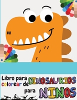 Libro para colorear de dinosaurios para niños: Gran regalo para niños y niñas, de 3 a 12 años, lindo libro para colorear para niños, niñas, niños ... para niños, libro para col 257548555X Book Cover