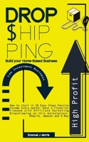 Dropshipping: Low Investment Business High Profit. Build your Home-Based Business.: How to start in 10 Easy Steps. Passive Income! Have a Financial Freedom with Dropshipping 1657975746 Book Cover