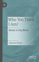 Who You Think I Am?: Masks in Pop Music 3662672510 Book Cover