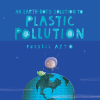 An Earth-Bot's Solution to Plastic Pollution 1525305387 Book Cover