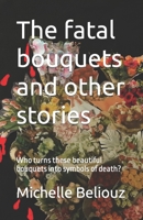 The fatal bouquets and other stories: Who turns these beautiful bouquets into symbols of death? B09PZ2CBHM Book Cover