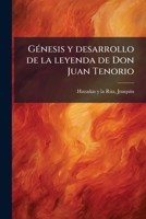 Génesis y desarrollo de la leyenda de Don Juan Tenorio 1178805166 Book Cover