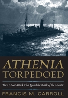 Athenia Torpedoed: The U-Boat Attack That Ignited the Battle of the Atlantic 1591141486 Book Cover