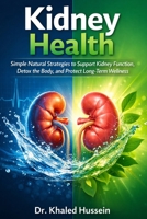 Kidney Health: Simple Natural Strategies to Support Kidney Function, Detox the Body, and Protect Long-Term Wellness (The Essential Health Handbook Series) B0GW2YN46H Book Cover