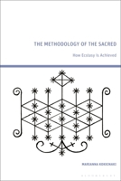 The Methodology of the Sacred: How Ecstasy is Achieved 1350612812 Book Cover