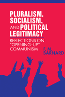 Pluralism, Socialism, and Political Legitimacy: Reflections on Opening up Communism 0521092078 Book Cover