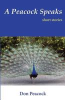 A Peacock Speaks: Short Stories 0988839903 Book Cover