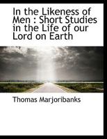 In the Likeness of Men: Short Studies in the Life of our Lord on Earth 0530805367 Book Cover