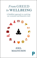 From Greed to Wellbeing: A Buddhist Approach to Resolving Our Economic and Financial Crises 1447318943 Book Cover