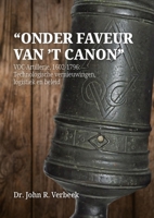 “Onder faveur van ’t canon”: VOC-Artillerie, 1602-1796: Technologische vernieuwingen, logistiek en beleid 9464280425 Book Cover
