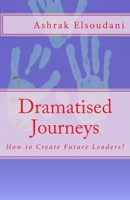 Dramatised Journeys : How to Create Future Leaders? 1986675521 Book Cover