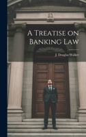 A Treatise on Banking Law 1022670166 Book Cover