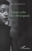 J'étais celle qui dérangeait: Roman (Écrire l'Afrique) (French Edition) 2343158126 Book Cover