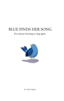 Blue Finds Her Song: For anyone learning to sing again B0H6ZW7S1Y Book Cover