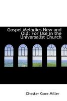 Gospel Melodies New and Old: for Use in the Universalist Church 1014273838 Book Cover