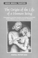 The Origin of the Life of a Human Being: Conception and the Female, According to Ancient Indian Medical and Sexological Literature 8120819985 Book Cover