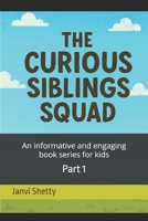 THE CURIOUS SIBLINGS SQUAD: An informative and engaging book series for kids - Part 1 (THE CURIOUS SIBLINGS SQUAD COLLECTION) B0FJ4212P1 Book Cover