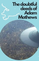 The doubtful deeds of Adam Mathews B0GWT1PD58 Book Cover