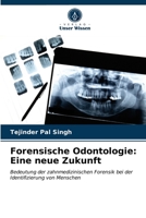 Forensische Odontologie: Eine neue Zukunft: Bedeutung der zahnmedizinischen Forensik bei der Identifizierung von Menschen 6203401617 Book Cover