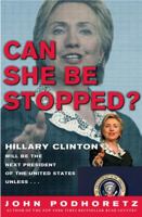 Can She Be Stopped?: Hillary Clinton Will Be the Next President of the United States Unless . . . 0307337308 Book Cover