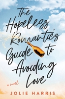 The Hopeless Romantic's Guide to Avoiding Love B0BRBVWJSR Book Cover