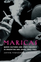 Maricas: Queer Cultures and State Violence in Argentina and Spain, 1942–1982 1496234979 Book Cover