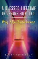 A Blessed Lifetime of Dreams Fulfilled: My Life Experiences 1639724648 Book Cover