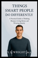 Things Smart People Do Differently: A Practical Guide to Thinking Sharper, Living Better, and Winning Quietly 1300051132 Book Cover