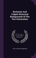 Rochester And Colgate Historical Backgrounds Of The Two Universities 1355733170 Book Cover