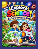 Explore Science! Big Charts for Curious Minds: Elementary Science Made Simple with Charts and Diagrams for Ages 6–11 B0FTFTP8FY Book Cover