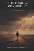 THE RISE AND FALL OF A PROPHET: A Story Of Redemption B0HB4PYDVW Book Cover