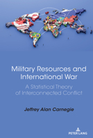 Military Resources and International War : A Statistical Theory of Interconnected Conflict 1433155915 Book Cover